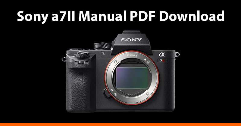 Sony a7II Manual (PDF) Download - AlphaShooters.com
