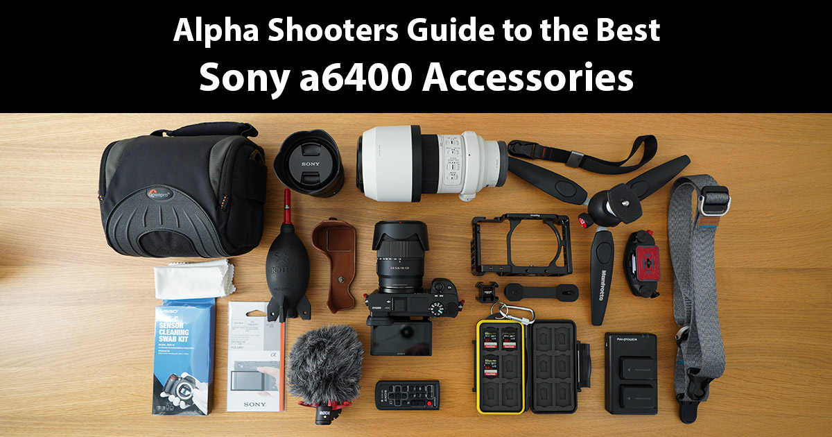 The Best Sony A6400 Accessories