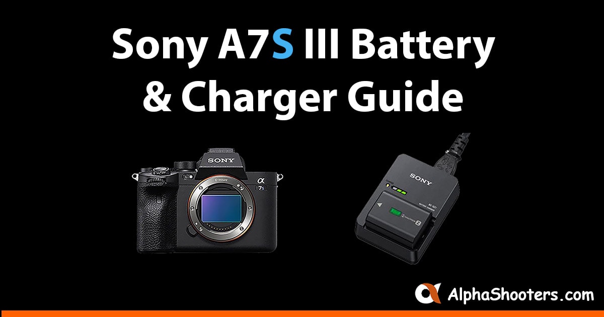 Sony a7S III Battery and Charger Guide