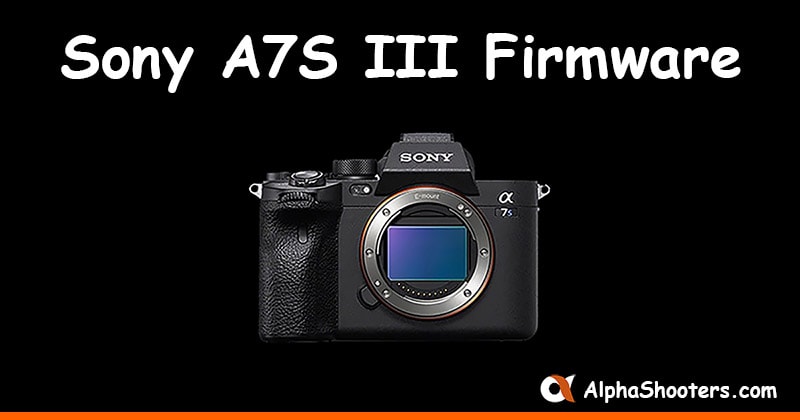 Sony A7S III Firmware Update v1.02 - AlphaShooters.com